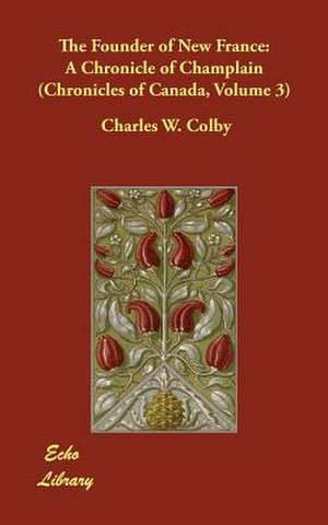 The Founder of New France de Charles W. Colby