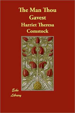 The Man Thou Gavest de Harriet Theresa Comstock