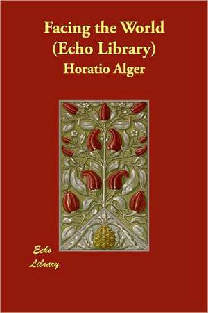 Facing the World (Echo Library) de Jr. Alger, Horatio