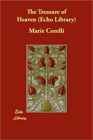 The Treasure of Heaven (Echo Library) de Marie Corelli