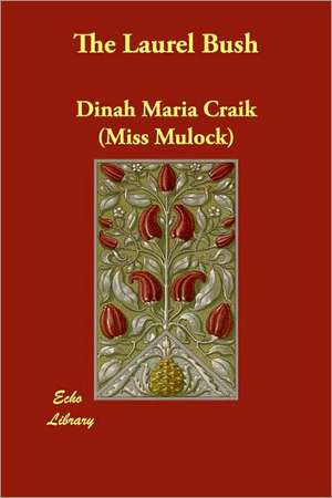 The Laurel Bush de Dinah Maria Mulock Craik