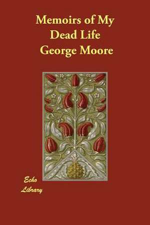 Memoirs of My Dead Life de George Moore