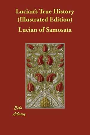 Lucian's True History (Illustrated Edition) de Lucian of Samosata