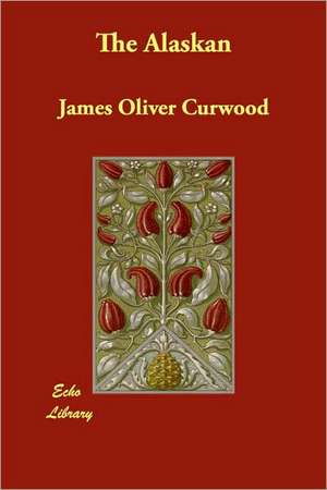 The Alaskan de James Oliver Curwood