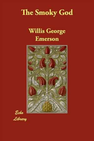 The Smoky God de Willis George Emerson