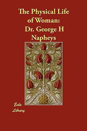 The Physical Life of Woman de George H. Napheys