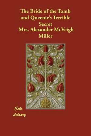 The Bride of the Tomb and Queenie's Terrible Secret de Mrs Alexander McVeigh Miller