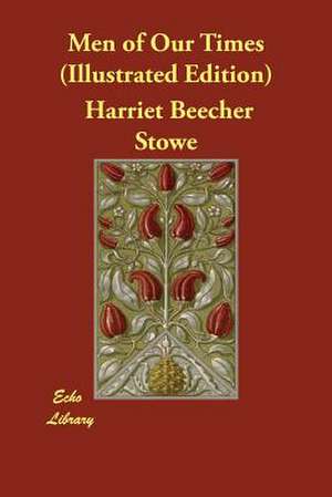 Men of Our Times (Illustrated Edition) de Harriet Beecher Stowe