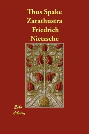 Thus Spake Zarathustra de Friedrich Wilhelm Nietzsche