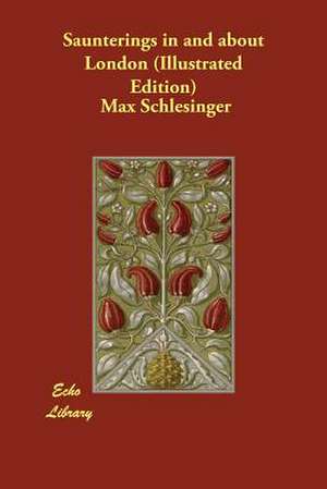 Saunterings in and about London (Illustrated Edition) de Max Schlesinger