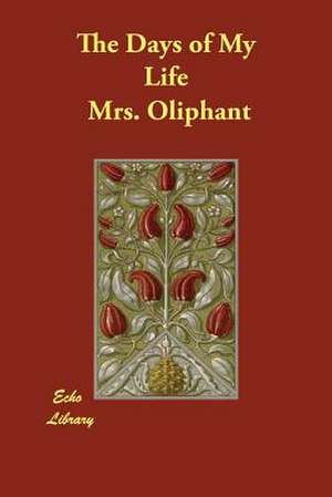 The Days of My Life de Margaret Wilson Oliphant