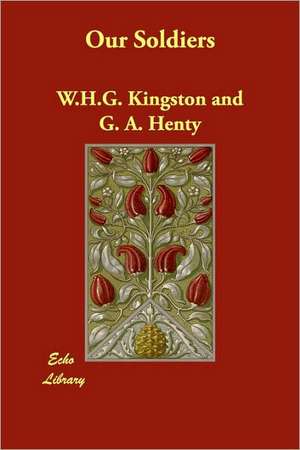 Our Soldiers de W. H. G. Kingston