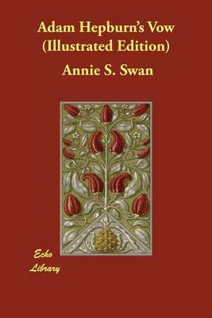 Adam Hepburn's Vow (Illustrated Edition) de Annie S. Swan