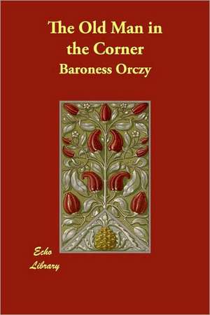 The Old Man in the Corner de Baroness Orczy, Emmuska