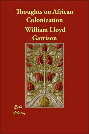 Thoughts on African Colonization de William Lloyd Garrison