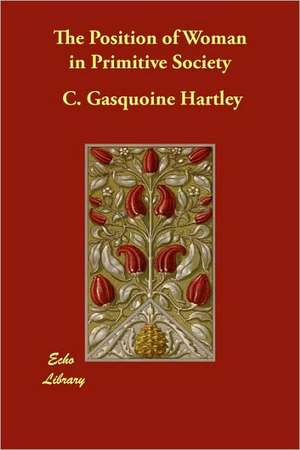 The Position of Woman in Primitive Society de C. Gasquoine Hartley