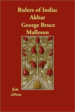 Rulers of India: Akbar de George Bruce Malleson