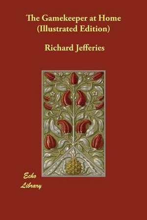 The Gamekeeper at Home (Illustrated Edition) de Richard Jefferies