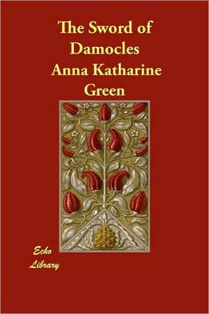 The Sword of Damocles de Anna Katharine Green