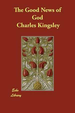 The Good News of God de Charles Kingsley