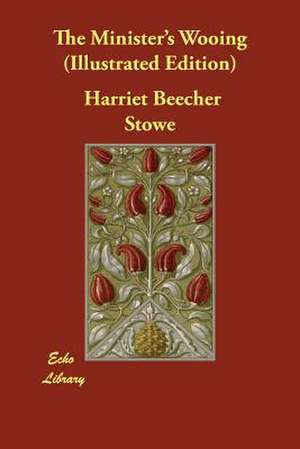 The Minister's Wooing (Illustrated Edition) de Harriet Beecher Stowe