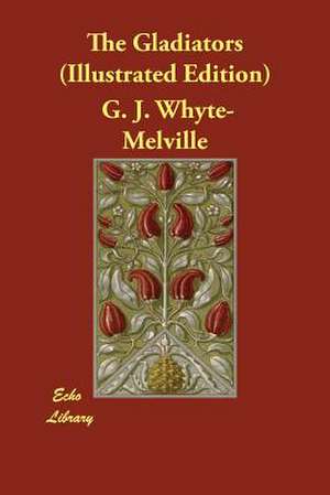 The Gladiators (Illustrated Edition) de G. J. Whyte-Melville