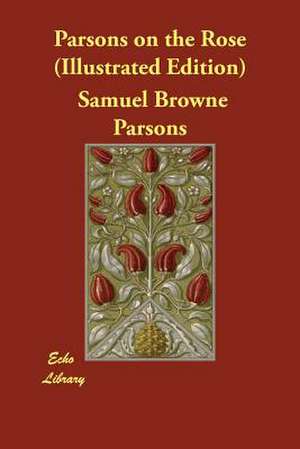 Parsons on the Rose (Illustrated Edition) de Samuel Browne Parsons