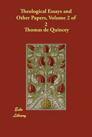 Theological Essays and Other Papers, Volume 2 of 2 de Thomas De Quincey