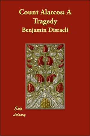 Count Alarcos: A Tragedy de Benjamin Disraeli