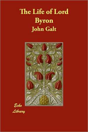 The Life of Lord Byron de John Galt