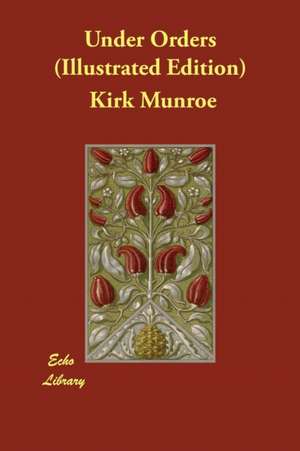 Under Orders (Illustrated Edition) de Kirk Munroe