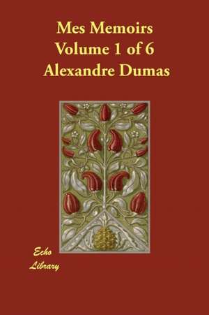 Mes Memoirs Volume 1 of 6 de Dumas Alexandre