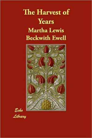 The Harvest of Years de Martha Lewis Beckwith Ewell