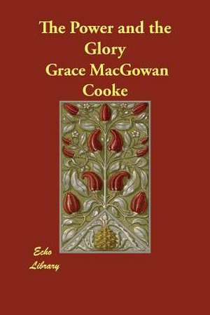 The Power and the Glory de Grace Macgowan Cooke