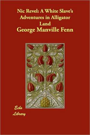 Nic Revel: A White Slave's Adventures in Alligator Land de George Manville Fenn