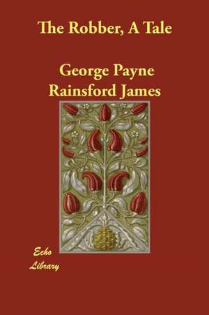 The Robber, a Tale de George Payne Rainsford James