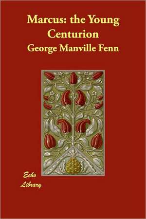 Marcus: the Young Centurion de George Manville Fenn