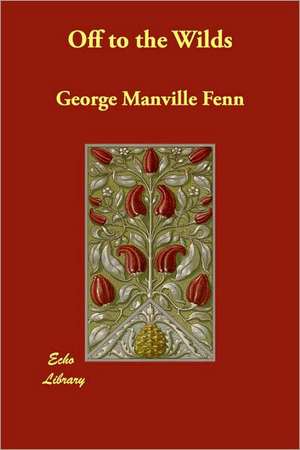 Off to the Wilds de George Manville Fenn