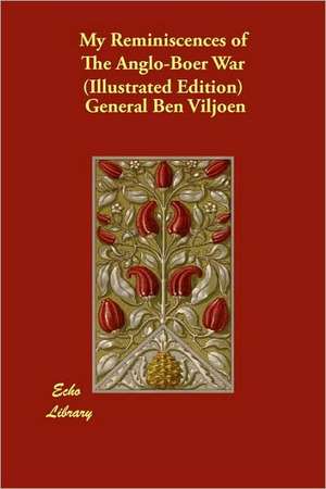 My Reminiscences of the Anglo-Boer War (Illustrated Edition) de General Ben Viljoen