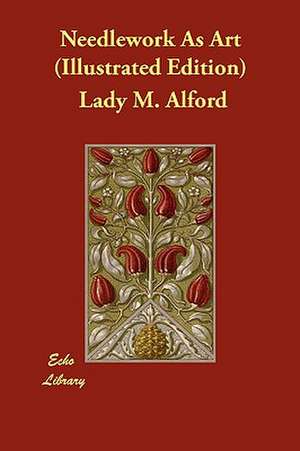 Needlework as Art (Illustrated Edition) de Lady M. Alford