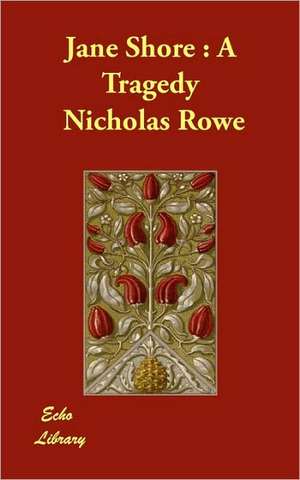 Jane Shore: A Tragedy de Nicholas Rowe