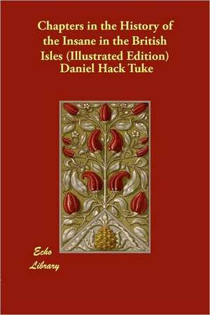 Chapters in the History of the Insane in the British Isles (Illustrated Edition) de Daniel Hack Tuke