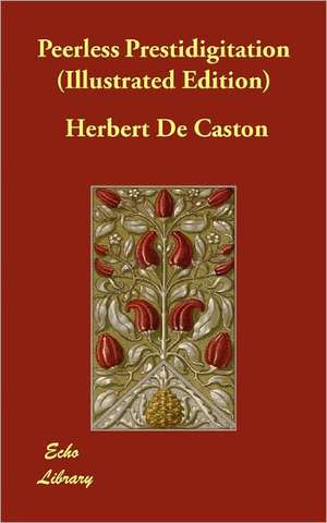 Peerless Prestidigitation (Illustrated Edition) de Herbert De Caston