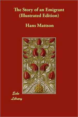 The Story of an Emigrant (Illustrated Edition) de Hans Mattson