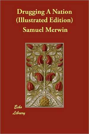 Drugging a Nation (Illustrated Edition) de Samuel Merwin