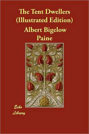 The Tent Dwellers (Illustrated Edition) de Albert Bigelow Paine