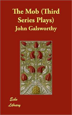 The Mob (Third Series Plays) de John Sir Galsworthy