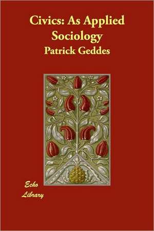 Civics: As Applied Sociology de Patrick Geddes