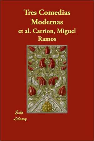 Tres Comedias Modernas de Miguel Ramos Et Al Carrin