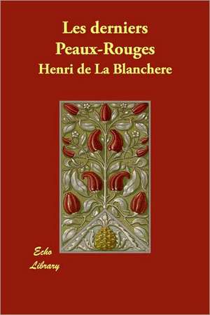 Les derniers Peaux-Rouges de Henri de La Blanchère